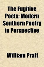 The Fugitive Poets; Modern Southern Poetry in Perspective - William Pratt