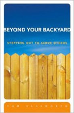 Beyond Your Backyard: Stepping Out to Serve Others - Tom Ellsworth