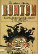 Bonton: Kako da ne postane klipan-ica u 100 lekcija - Zvonimir Balog, Zlatko Bourek, Ninoslav Kunc, Vera Barić