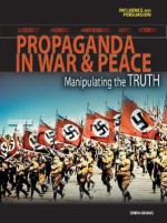 Propaganda in War and Peace: Manipulating the Truth - Simon Adams