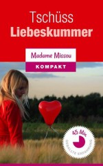 Tschüss Liebeskummer! 20 Tipps mit denen FRAU eine Trennung schnell überwindet. (German Edition) - Madame Missou