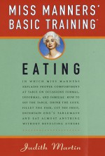 Miss Manners' Basic Training: Eating - Judith Martin