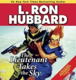 The Lieutenant Takes the Sky - L. Ron Hubbard, R.F. Daley, Jim Meskimen, Corey Burton, Richard Rocco, Christina Huntington, John Mariano