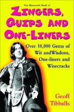 The Mammoth Book of Zingers, Quips, and One-Liners: Over 10,000 Gems of Wit and Wisdom, One-liners and Wisecracks - Geoff Tibballs