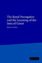 The Royal Prerogative and the Learning of the Inns of Court - Margaret McGlynn, John Hamilton Baker