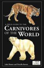 A Field Guide to the Carnivores of the World - Susan Myers, Priscilla Barrett