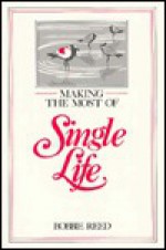 Making the Most of Single Life - Bobbie Reed
