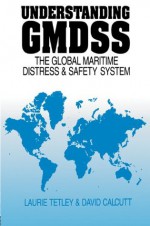 Understanding GMDSS - David Calcutt, Laurie Tetley