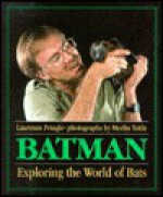 Batman: Exploring the World of Bats - Laurence Pringle