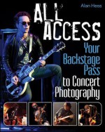 All Access: Your Backstage Pass to Concert Photography - Alan Hess