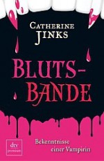 Blutsbande: Bekenntnisse einer Vampirin - Catherine Jinks, Christa Broermann