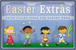 Easter Extras: Faith-Filled Ideas for Easter Week - Joani Schultz