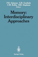 Memory: Interdisciplinary Approaches: Interdisciplinary Approaches - Paul R. Solomon, George R. Goethals, Colleen M. Kelley