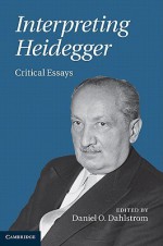 Interpreting Heidegger: Critical Essays - Daniel O. Dahlstrom