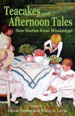 Teacakes and Afternoon Tales - Dixon Hearne, Philip L. Levin