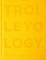 Trolleyology: A Visionary in Publishing - The First Ten Years of Trolley Books - Julia Peyton-Jones, Hans-Ulrich Obrist