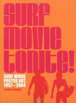 Surf Movie Tonite!: Surf Movie Poster Art, 1957-2005 - Matt Warshaw