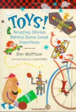 Toys!: Amazing Stories Behind Some Great Inventions - Don L. Wulffson, Laurie Keller