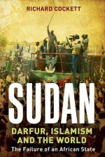 Sudan: Darfur and the Failure of an African State - Richard Cockett