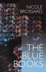 The Blue Books - Nicole Brossard