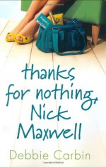 Thanks for Nothing, Nick Maxwell - Debbie Carbin