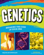 GENETICS: BREAKING THE CODE OF YOUR DNA - Carla Mooney, Sam Carbaugh