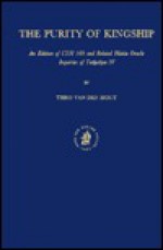 The Purity of Kingship: An Edition of "Cht 569" and Related Hittite Oracle Inquiries of Tuth Aliya IV - Theo P.J. van den Hout