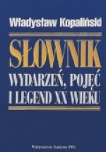 Słownik wydarzeń, pojęć i legend XX wieku - Władysław Kopaliński