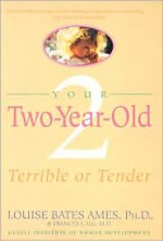 Your Two-Year-Old: Terrible or Tender - Louise Bates Ames, Frances L. Ilg, Carol C. Haber