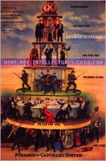 What Are Intellectuals Good For? - George Scialabba, Scott McLemee