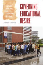 Governing Educational Desire: Culture, Politics, and Schooling in China - Andrew B. Kipnis