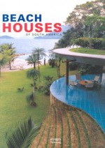 Beach Houses of South America - Sylvia Haidar, Jodie Davis, Sarah Noal, Antique Collectors' Club