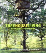 Treehouse Living: 50 Innovative Designs - Alain Laurens, Daniel Dufour, Ghislain Andre, La Cabane Perchee Company, Yann Arthus-Bertrand, Vincent Thfoin