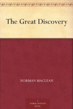 The Great Discovery - Norman Maclean