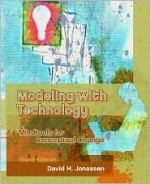 Modeling with Technology: Mindtools for Conceptual Change (3rd Edition) - David H. Jonassen