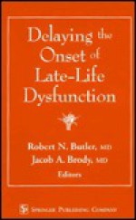 Delaying The Onset Of Late Life Dysfunction - Robert N. Butler