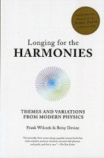 Longing for the Harmonies: Themes and Variations from Modern Physics - Frank Wilczek, Betsy Devine