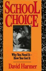 School Choice: Why You Need It How You Get It - David Harmer