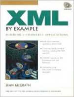 XML by Example: Building E-Commerce Applications [With Includes a Wide Range of Tools for XML Packages...] - Sean McGrath