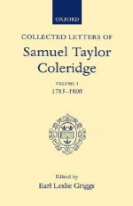 Collected Letters of Samuel Taylor Coleridge: Volume 1, 1785-1800 - Samuel Taylor Coleridge, Earl Leslie Griggs