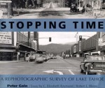 Stopping Time: A Rephotographic Survey of Lake Tahoe - Peter Goin, C. Elizabeth Raymond