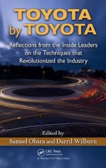 Toyota by Toyota: Reflections from the Inside Leaders on the Techniques That Revolutionized the Industry - Samuel, Obara