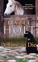 A Time to Die (Sheila Malory Mystery) - Hazel Holt