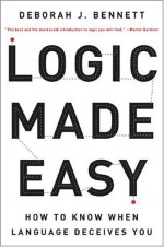 Logic Made Easy: How to Know When Language Deceives You - Deborah J. Bennett