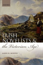 Irish Novelists and the Victorian Age - James H. Murphy