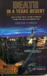 Death in a Texas Desert: And Other True Crime Stories from the Dallas Observer - Carlton Stowers