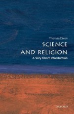 Science and Religion: A Very Short Introduction - Thomas Dixon