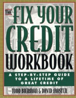 The Fix Your Credit Workbook: A Step-by-Step Guide to a Lifetime of Great Credit - Todd Bierman, David Masten