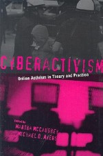 Cyberactivism: Online Activism in Theory and Practice - Martha McCaughey, Michael D. Ayers