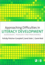 Approaching Difficulties In Literacy Development: Assessment, Pedagogy And Programmes - Felicity Fletcher-Campbell, Janet M. Soler, Gavin Reid